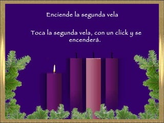 Enciende la segunda vela Toca la segunda vela, con un click y se encenderá. 