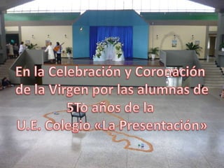 En la Celebración y Coronación  de la Virgen por las alumnas de 5To años de la  U.E. Colegio «La Presentación» 