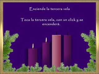 Enciende la tercera vela
Toca la tercera vela, con un click y se
encenderá.

 