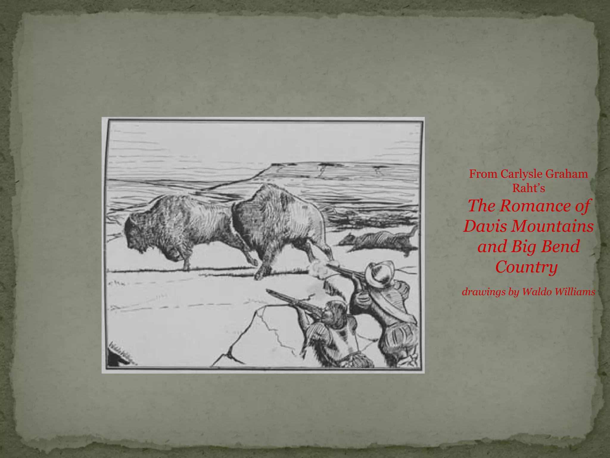 From Carlysle Graham
Raht’s
The Romance of
Davis Mountains
and Big Bend
Country
drawings by Waldo Williams
 