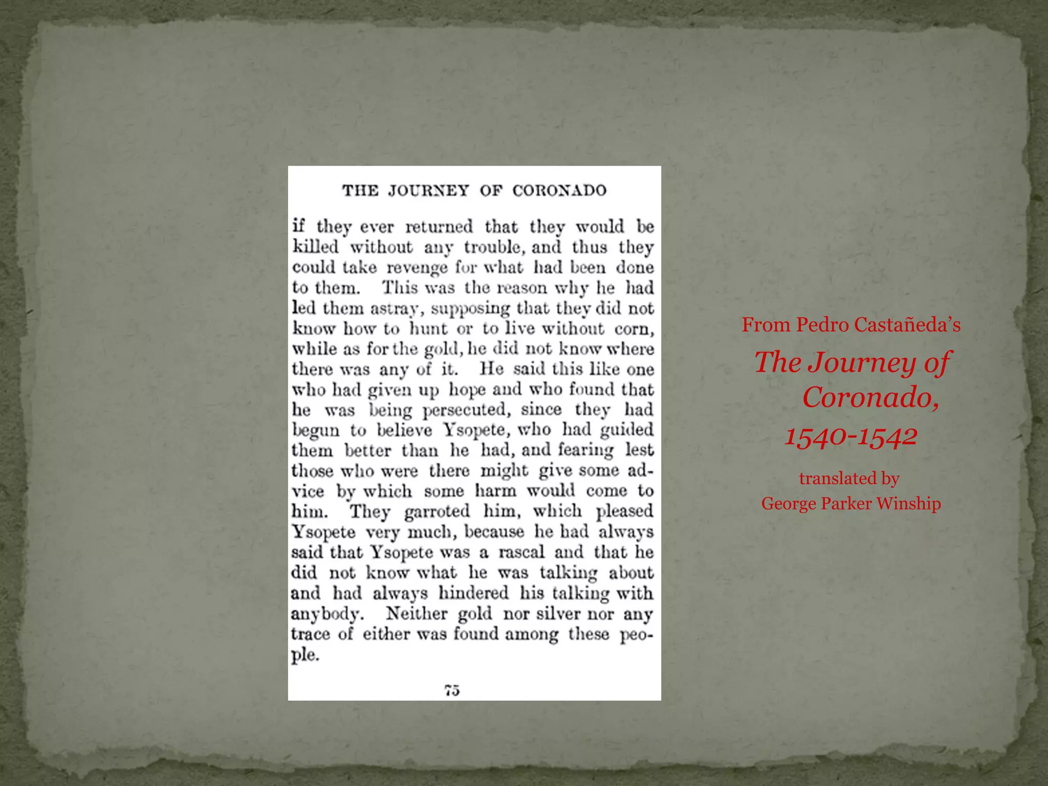 From Pedro Castañeda’s
The Journey of
Coronado,
1540-1542
translated by
George Parker Winship
 