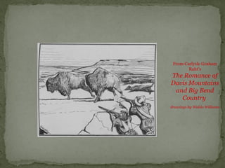 From Carlysle Graham
Raht’s
The Romance of
Davis Mountains
and Big Bend
Country
drawings by Waldo Williams
 