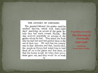 From Pedro Castañeda’s
The Journey of
Coronado,
1540-1542
translated by
George Parker Winship
 