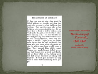 From Pedro Castañeda’s
The Journey of
Coronado,
1540-1542
translated by
George Parker Winship
 