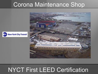 Corona Maintenance Shop NYCT First LEED Certification  
