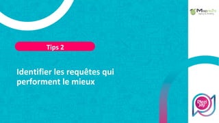 Identifier les requêtes qui
performent le mieux
Tips 2
 