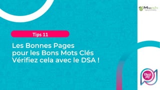 Les Bonnes Pages
pour les Bons Mots Clés
Vérifiez cela avec le DSA !
Tips 11
 