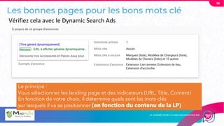 Les bonnes pages pour les bons mots clé
58
Le principe :
Vous sélectionner les landing page et des indicateurs (URL, Title, Content)
En fonction de votre choix, il détermine quels sont les mots clés
sur lesquels il va se positionner (en fonction du contenu de la LP)
Vérifiez cela avec le Dynamic Search Ads
 