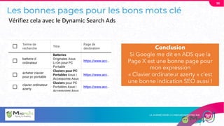 Les bonnes pages pour les bons mots clé
59
Conclusion
Si Google me dit en ADS que la
Page X est une bonne page pour
mon expression
« Clavier ordinateur azerty » c’est
une bonne indication SEO aussi !
Vérifiez cela avec le Dynamic Search Ads
 