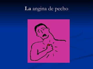 La  angina de pecho 