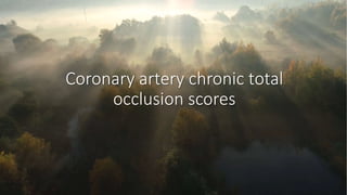 Coronary artery chronic total
occlusion scores
 