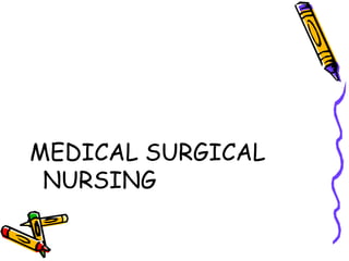 MEDICAL SURGICAL
 NURSING
 