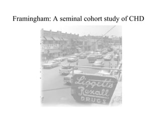 Framingham: A seminal cohort study of CHD
 