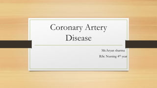 Coronary Artery
Disease
Mr.Aryan sharma
B.Sc Nursing 4th year
 