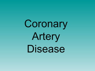 Coronary
Artery
Disease
 