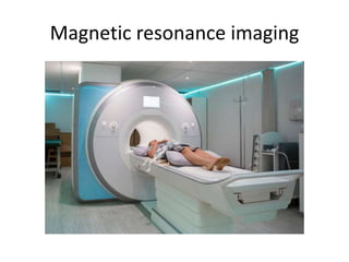 Magnetic resonance imaging
 