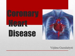 Coronary
Heart
Disease
Vėjūna Guzulaitytė
 