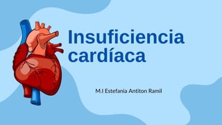 Insuficiencia
cardíaca
M.I Estefania Antiton Ramil
 