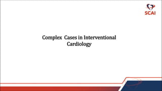 Complex Cases in Interventional
Cardiology
 