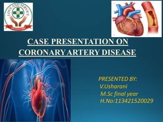 CASE PRESENTATION ON
CORONARYARTERY DISEASE
PRESENTED BY:
V.Usharani
M.Sc final year
H.No:113421520029
 