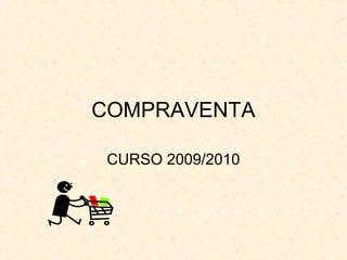 COMPRAVENTA
CURSO 2009/2010
 