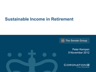 Sustainable Income in Retirement




                                Peter Kempen
                             9 November 2012
 