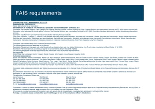 FAIS requirements
CORONATION ASSET MANAGEMENT (PTY) LTD
Registration No. 1993/002807/07
Herein after referred to as ‘Coronation’
INFORMATION IN TERMS OF THE FINANCIAL ADVISORY AND INTERMEDIARY SERVICES ACT
Coronation is a licensed Category II and Category IIA Financial Services Provider in terms of section 8 of the Financial Advisory and Intermediary Services Act 37, 2002 (licence number 548).
Coronation is not authorised to provide advice in terms of the Financial Advisory and Intermediary Services Act 37, 2002. Coronation has been authorised to render discretionary intermediary
services.
Coronation is authorised to provide financial services for the following financial products:
Long-Term Insurance : Category C; Pension Funds Benefits (excluding retail pension benefits); Securities and Instruments : Shares; Securities and Instruments : Money market instruments;
Securities and Instruments : Debentures and securitised debt; Securities and Instruments : Warrants, certificates and other instruments; Securities and Instruments : Bonds; Securities and
Instruments : Derivative instruments; Participatory interests in Collective Investment Schemes; Short Term Deposits; Long Term Deposits
Coronation is a licensed Hedge Fund Financial Services Provider.
The following exemptions are applicable to the licence:
Exemption of investment managers and linked investment services providers and their related functionaries from fit and proper requirements (Board Notice 97 of 2003).
Exemption of financial services providers as regards to representatives (Board Notice 95 of 2003).
The following employees have been appointed as Key Individuals and/or Authorised Representatives:
Key individuals
Anton Pillay; Karl Leinberger; Kirshni Totaram; Neville Chester; John Snalam; Louis Stassen; Llewellyn Smith
Authorised representatives
Adrian van Pallander; Hendrik Groenewald; Alistair Lea; Karl Leinberger; Pieter Hundersmarck; Anton de Goede; Kirshni Totaram; Pranay Chagan; Kyle Wales; Quinton Ivan; Charles de Kock;
Sarah-Jane Morley (married Alexander); Dirk Kotze; Sean Morris; Duane Cable; Mark le Roux; Louis Stassen; Neill Young; Siphamandla Shozi; Gavin Joubert; Neville Chester; Stephen Peirce;
Godwill Chahwahwa; Pallavi Ambekar; Suhail Suleman; Peter Leger; Tracy Burton; Nishan Maharaj; Nomathibana Matshoba; Nicholas Hops (supervised); Brian Thomas; Steve Janson; Mauro
Longano (supervised); Harry Moolman (supervised); Alex Dearman (supervised); Gus Robertson
All Key Individuals and Representatives meet the fit and proper requirements as set out in the Board Notices to the Financial Advisory and Intermediary Services Act 37, 2002.
Coronation holds professional indemnity and fidelity insurance cover as stipulated in the General Code of Conduct and Board Notices to the Financial Advisory and Intermediary Services Act 37,
2002.
Any information disclosed to any of Coronation’s Authorised Representatives in their professional capacity will be treated as confidential unless written consent is obtained to disclose such
information, or the disclosure of such information is required in the public interest or under a particular law.
The appointed Compliance Officers are:
Jamie Rowland Mark Barratt Stephan Kemp
Tel: 021 680 2809 021 680 2099 021 680 7703
Fax: 021 680 2859 021 680 2199 021 680 7753
Cell: 082 434 4622 072 595 5277 082 351 2401
E-mail: jrowland@coronation.co.za mbarratt@coronation.co.za skemp@coronation.co.za
Coronation’s Conflicts of Interest Management Policy, in terms of General Code of Conduct Regulations issued in terms of the Financial Advisory and Intermediary Services Act, No 37 of 2002, is
available on Coronation’s website, www.coronation.com, or on request from the Compliance Officer.
All complaints are taken seriously and Coronation’s aim is to ensure that all complaints are investigated and addressed in a timely and fair manner.
To lodge a complaint, please contact either your Fund Manager or one of the compliance officer’s listed above.
68
 