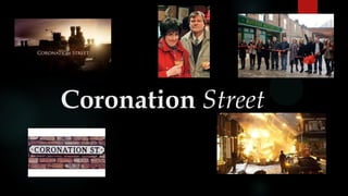 Coronation Street

 