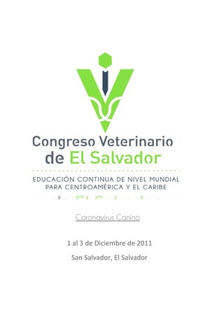 Coronavirus Canino


1 al 3 de Diciembre de 2011
 San Salvador, El Salvador
 