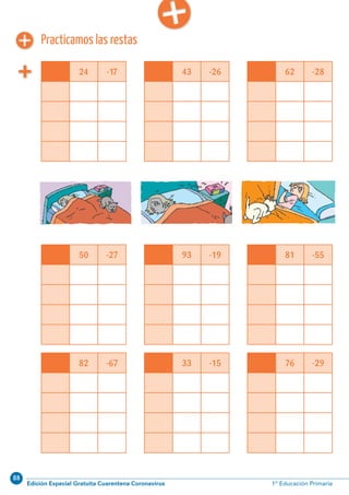 88
Edición Especial Gratuita Cuarentena Coronavirus 1º Educación PrimariaCálculo ABN 61
24 -17 43 -26 62 -28
50 -27 93 -19 81 -55
82 -67 33 -15 76 -29
Practicamos las restas
 