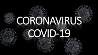 CORONAVIRUS
COVID-19
 