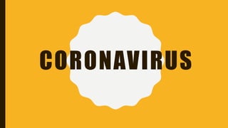 CORONAVIRUS
 
