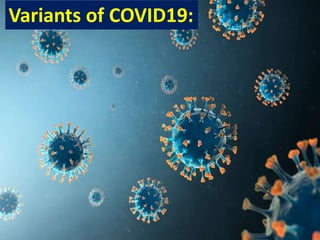 Dr.Harinatha Reddy, MSc, Ph.D.
Variants of COVID19:
 