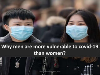 Why men are more vulnerable to covid-19
than women?
Dr.Harinatha Reddy, MSc, Ph.D.
 