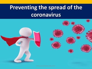 Preventing the spread of the
coronavirus
Dr.Harinatha Reddy, MSc, Ph.D.
 