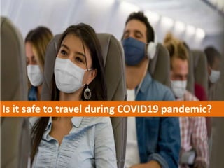 Is it safe to travel during COVID19 pandemic?
Dr.Harinatha Reddy, MSc, Ph.D.
 