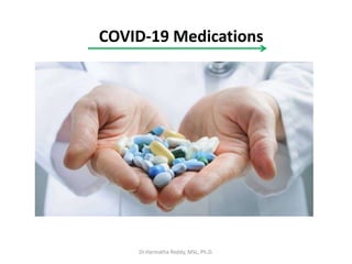 COVID-19 Medications
Dr.Harinatha Reddy, MSc, Ph.D.
 