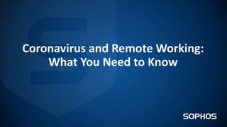 Coronavirus and Remote Working:
What You Need to Know
 