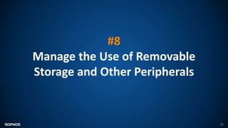 21
#8
Manage the Use of Removable
Storage and Other Peripherals
 