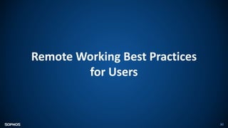 30
Remote Working Best Practices
for Users
 