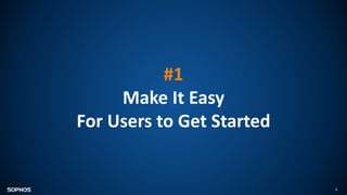 4
#1
Make It Easy
For Users to Get Started
 