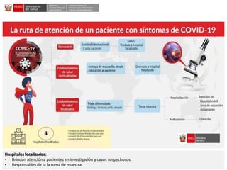 DESPACHO
VICEMINISTERIALDE
SALUD PÚBLICA
CENTRO NACIONALDE
EPIDEMIOLOGÍA, PREVENCIÓN Y
CONTROLDEENFERMEDADES
Hospitales focalizados:
• Brindan atención a pacientes en investigación y casos sospechosos.
• Responsables de la la toma de muestra.
4
 