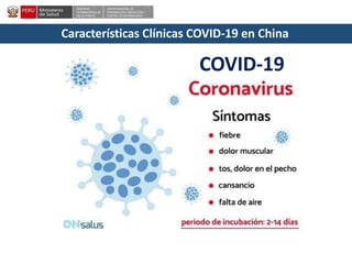 DESPACHO
VICEMINISTERIALDE
SALUD PÚBLICA
CENTRO NACIONALDE
EPIDEMIOLOGÍA, PREVENCIÓN Y
CONTROLDEENFERMEDADES
Características Clínicas COVID-19 en China
COVID-19
 