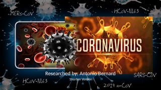 SARS-CoV
HCoV-NL63
HCoV-NL63MERs-CoV
2019 n—CoV
Researched by: Antonio Bernard
Shorten Version
 