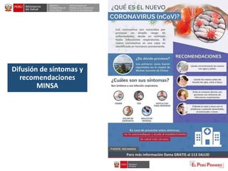 DESPACHO
VICEMINISTERIAL DE
SALUD PÚBLICA
CENTRO NACIONAL DE
EPIDEMIOLOGÍA, PREVENCIÓNY
CONTROL DE ENFERMEDADES
Difusión de síntomas y
recomendaciones
MINSA
 