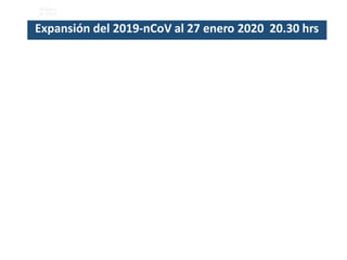 Ministerio
de Salud
Expansión del 2019-nCoV al 27 enero 2020 20.30 hrs
 