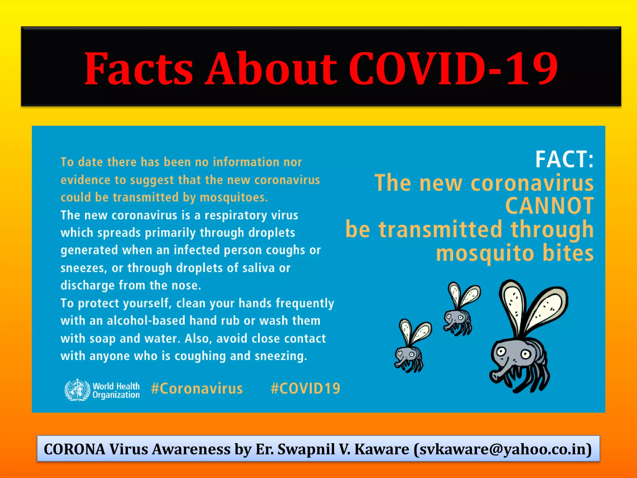 Facts About COVID-19
23CORONA Virus Awareness by Er. Swapnil V. Kaware (svkaware@yahoo.co.in)
 