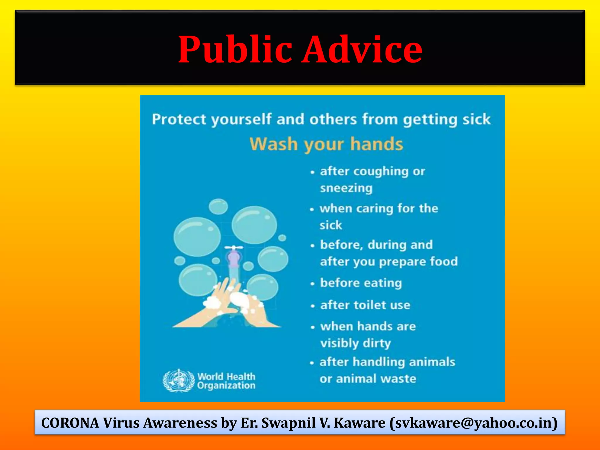 Public Advice
83CORONA Virus Awareness by Er. Swapnil V. Kaware (svkaware@yahoo.co.in)
 