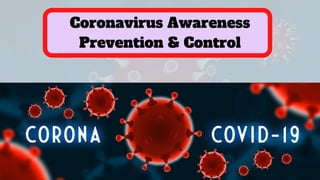 Coronavirus Awareness
Prevention & Control
 