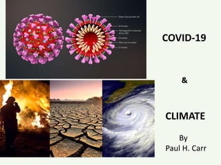 CLIMATE
By
Paul H. Carr
COVID-19
&
 